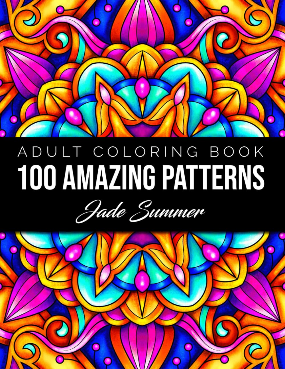 100 Amazing Patterns: An Adult Coloring Book by Jade Summer — funny gift